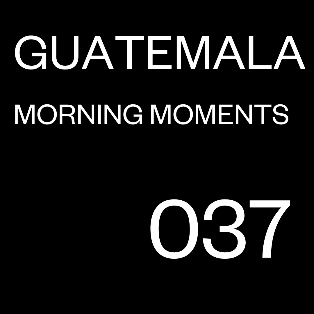 0037 GUATEMALA - MORNING MOMENTS